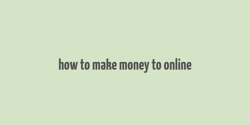 how to make money to online