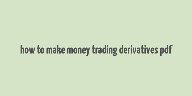 how to make money trading derivatives pdf