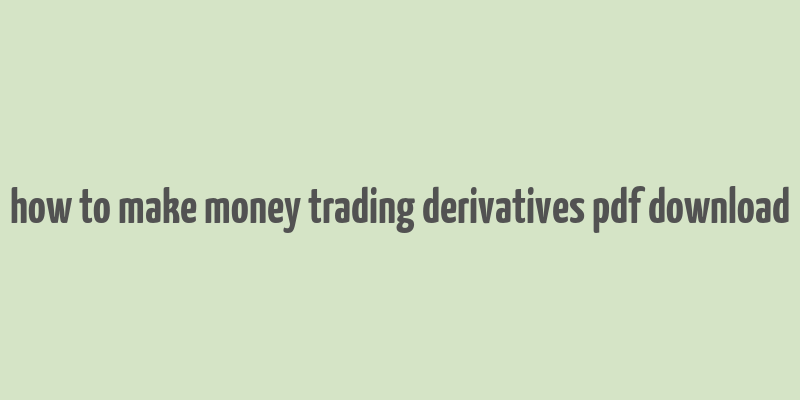 how to make money trading derivatives pdf download