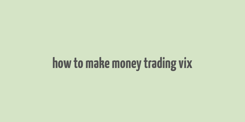 how to make money trading vix