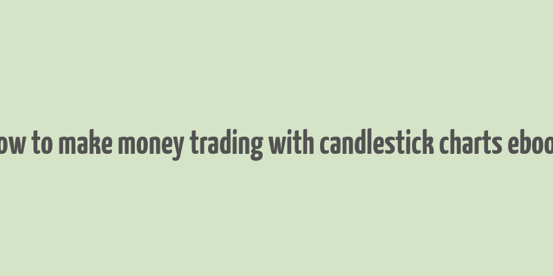 how to make money trading with candlestick charts ebook