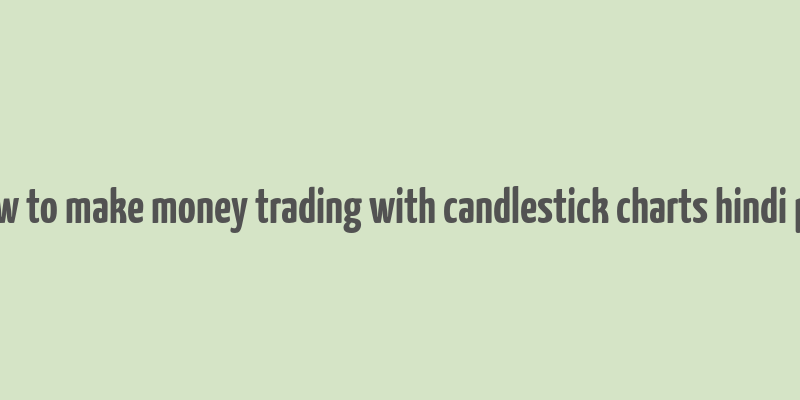 how to make money trading with candlestick charts hindi pdf