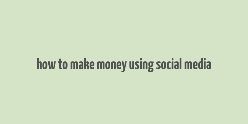 how to make money using social media