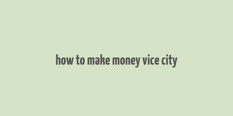 how to make money vice city