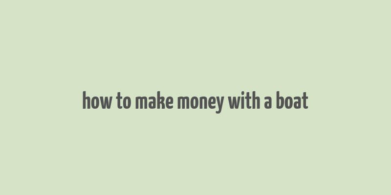 how to make money with a boat