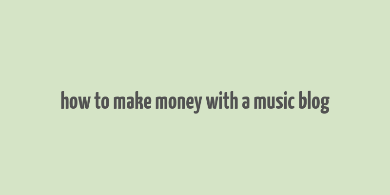 how to make money with a music blog