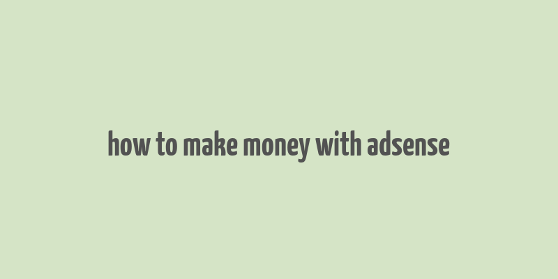 how to make money with adsense