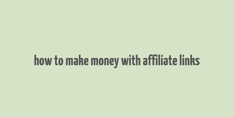 how to make money with affiliate links