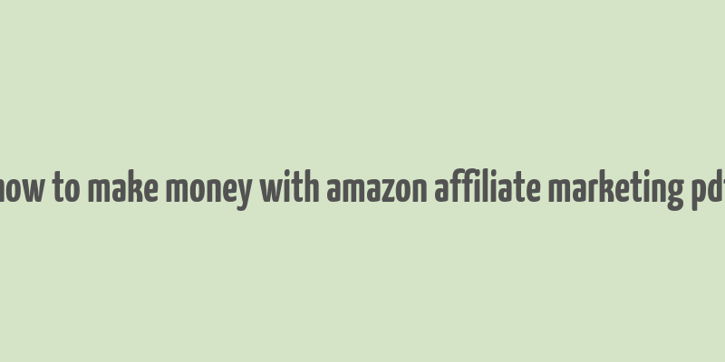 how to make money with amazon affiliate marketing pdf