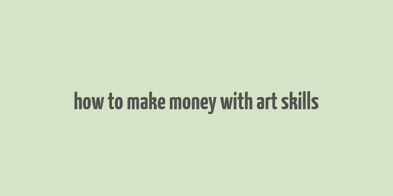 how to make money with art skills