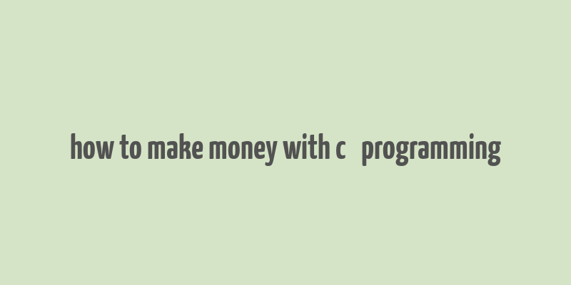 how to make money with c++ programming