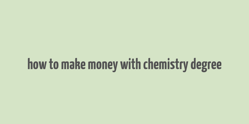 how to make money with chemistry degree