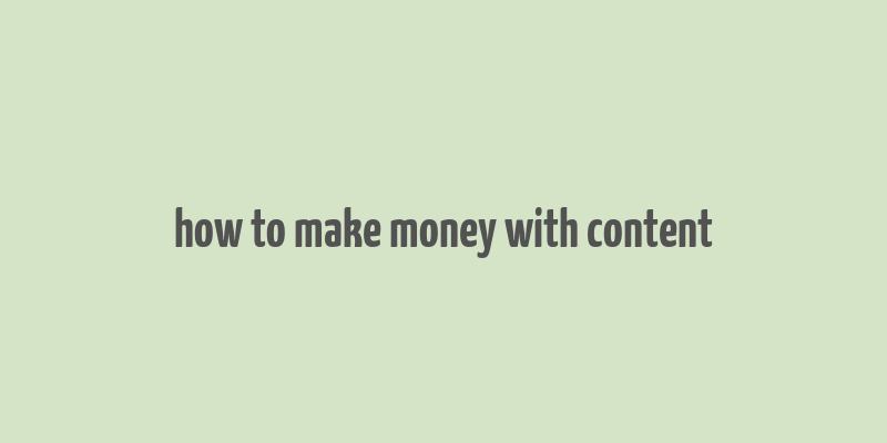 how to make money with content