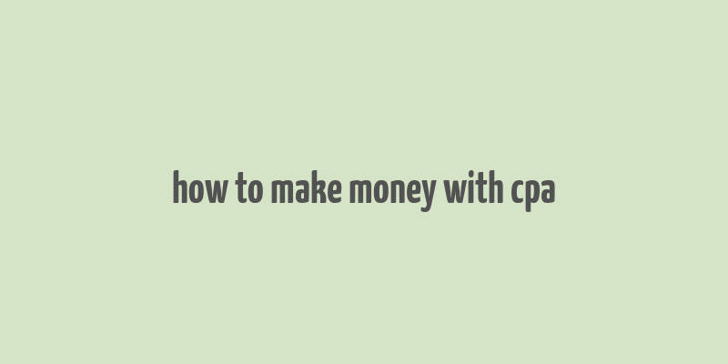 how to make money with cpa