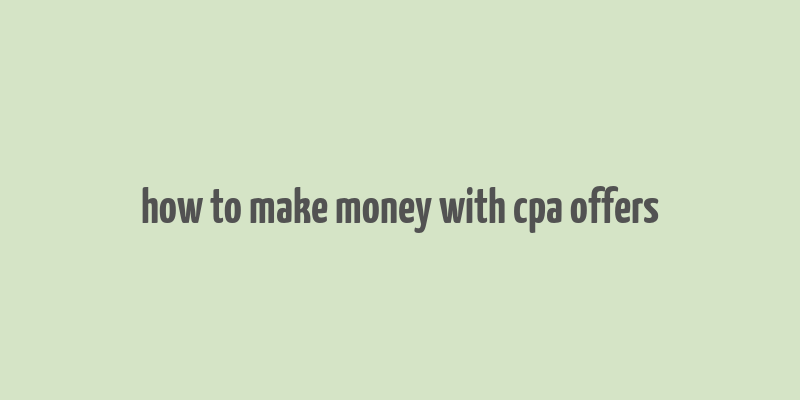 how to make money with cpa offers