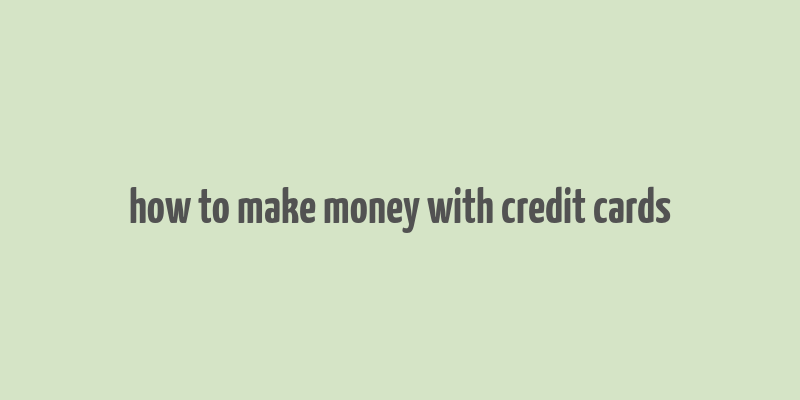 how to make money with credit cards