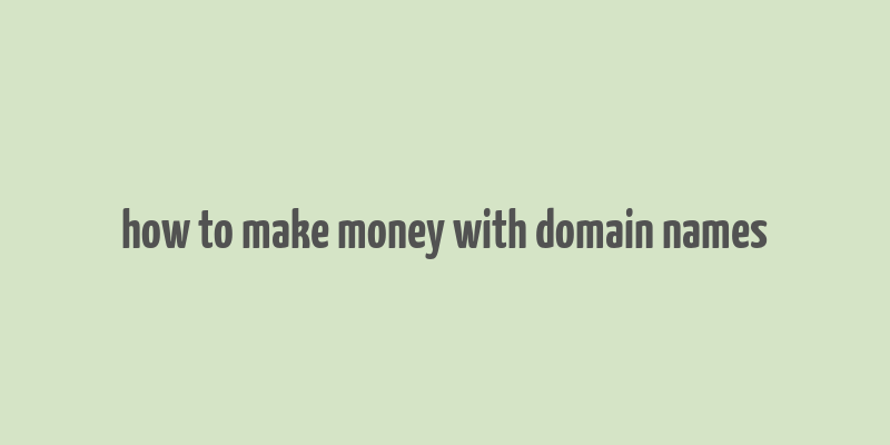 how to make money with domain names