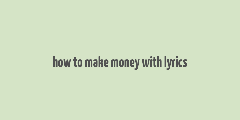 how to make money with lyrics