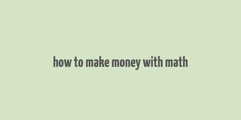 how to make money with math