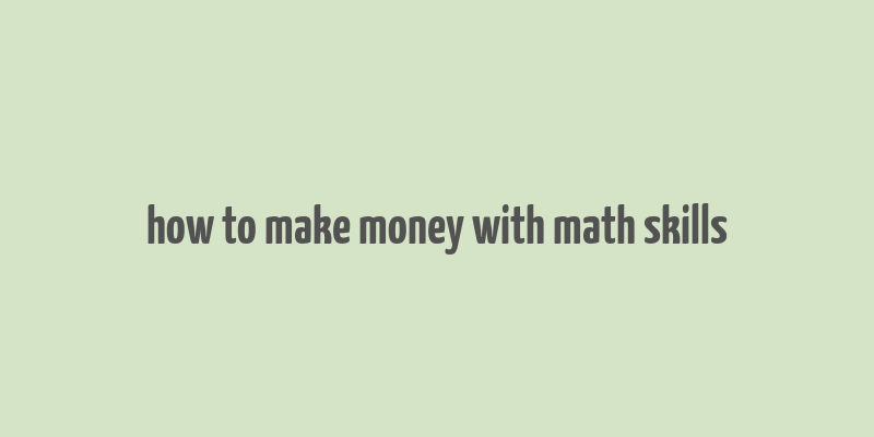 how to make money with math skills