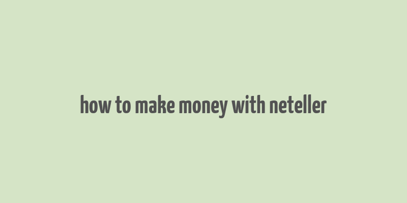 how to make money with neteller