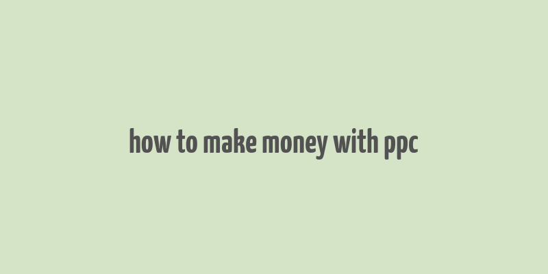 how to make money with ppc