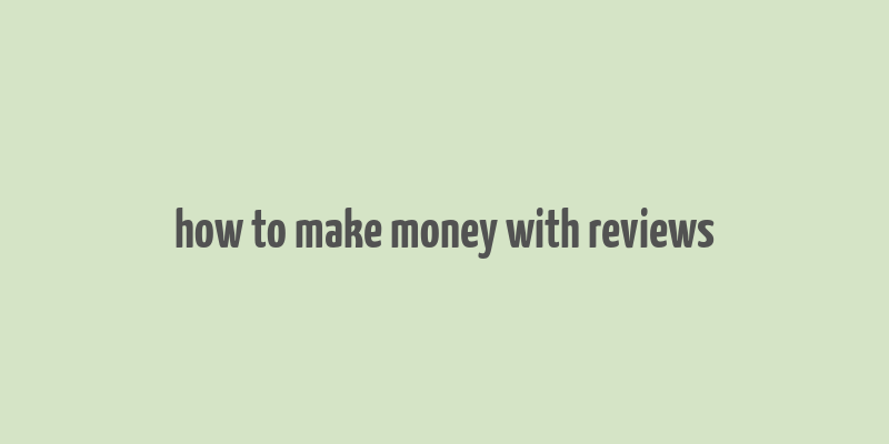 how to make money with reviews