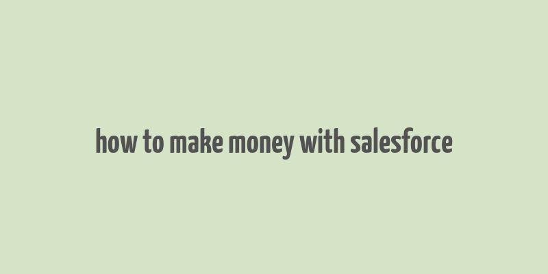 how to make money with salesforce