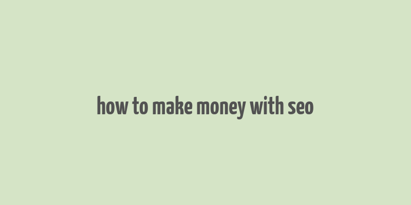 how to make money with seo