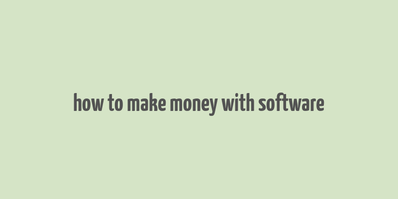 how to make money with software