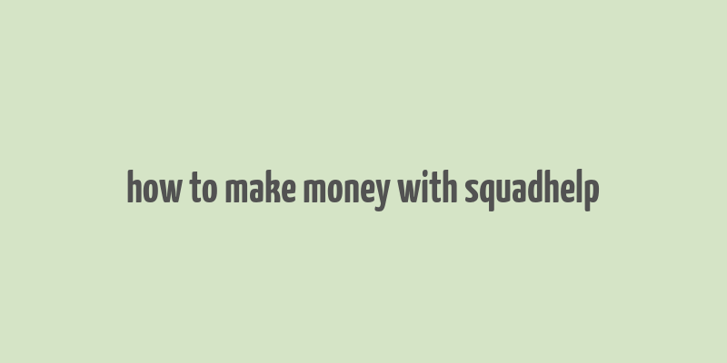 how to make money with squadhelp