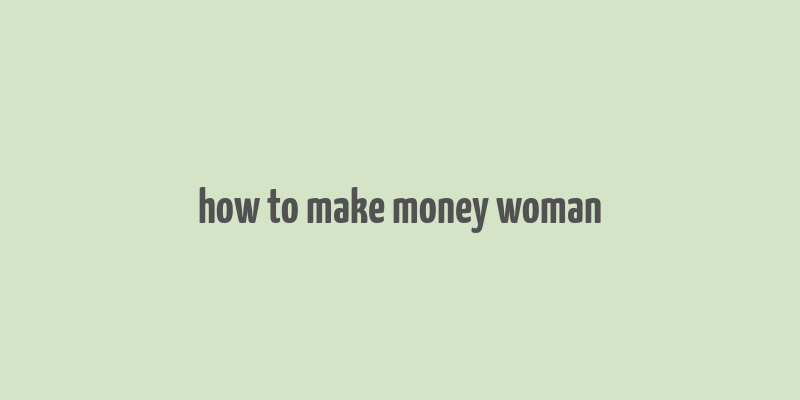 how to make money woman