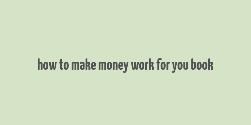 how to make money work for you book