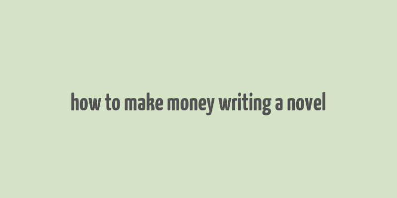 how to make money writing a novel