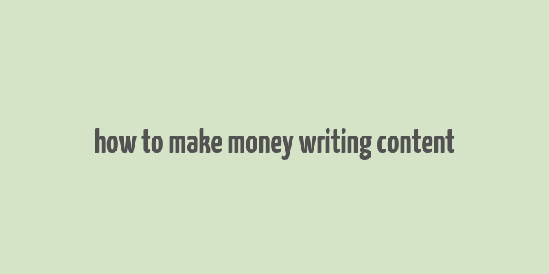 how to make money writing content