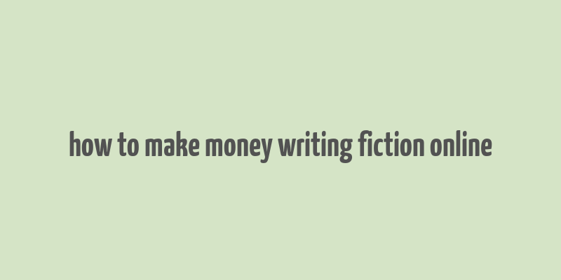 how to make money writing fiction online