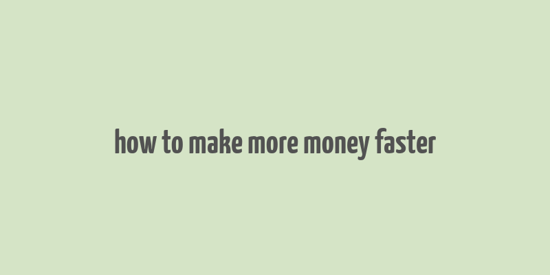 how to make more money faster