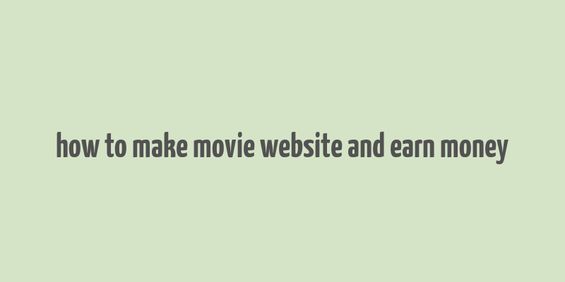 how to make movie website and earn money