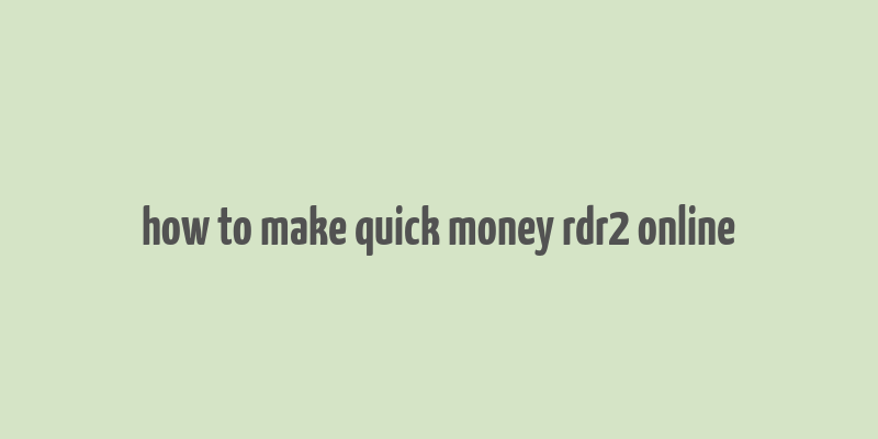 how to make quick money rdr2 online