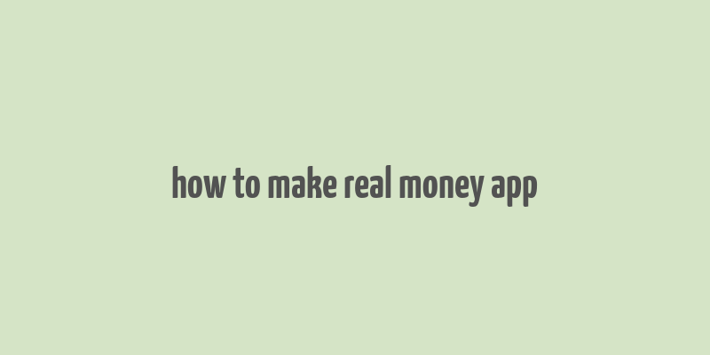 how to make real money app