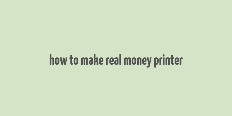 how to make real money printer