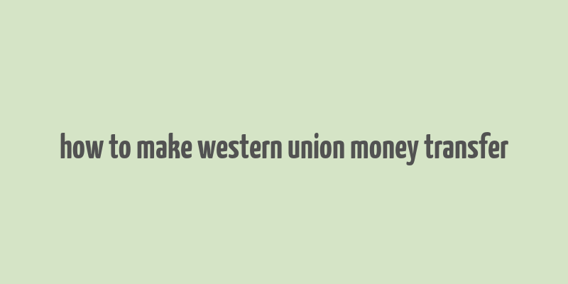 how to make western union money transfer