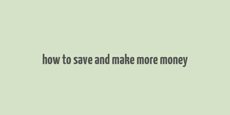 how to save and make more money