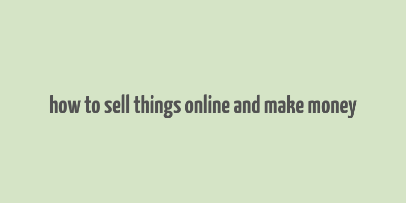 how to sell things online and make money