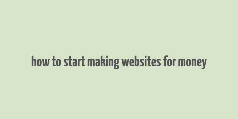 how to start making websites for money