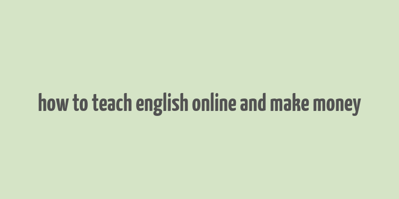 how to teach english online and make money