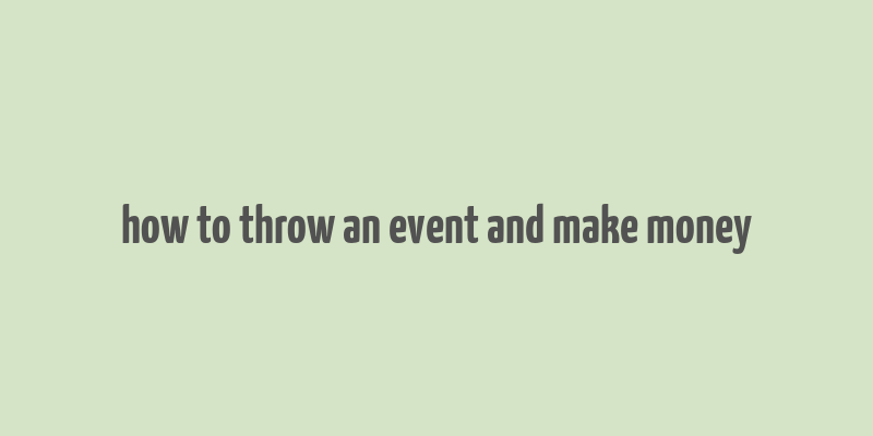 how to throw an event and make money