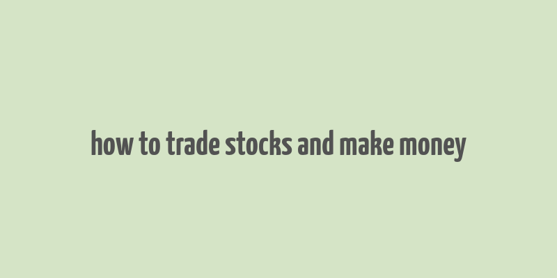 how to trade stocks and make money