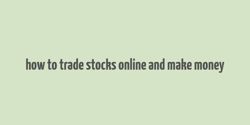 how to trade stocks online and make money