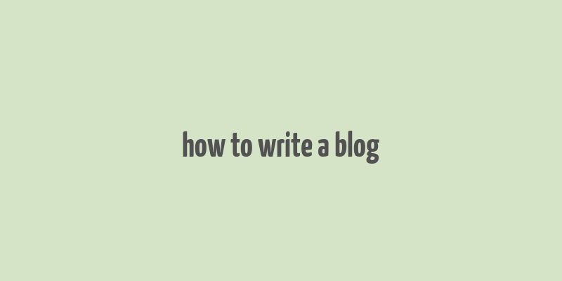 how to write a blog